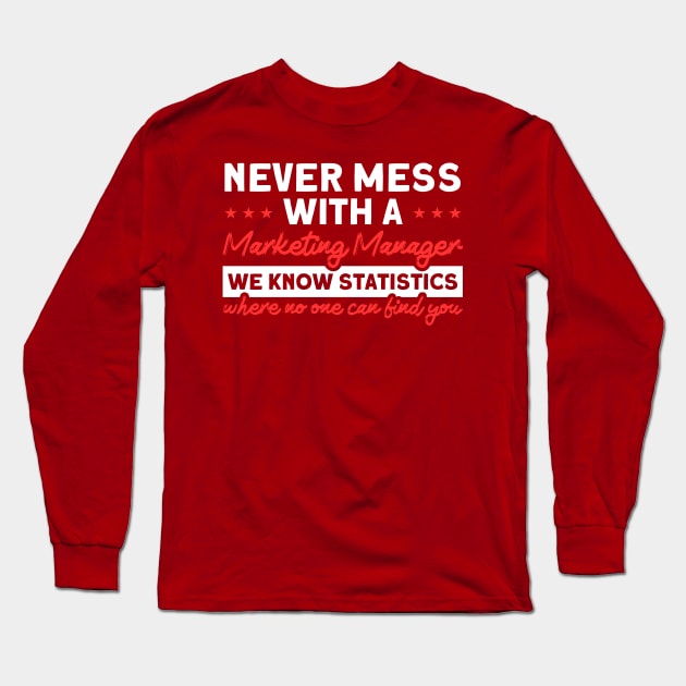 We Know Statistics No One Can Find You Marketing Manager Long Sleeve T-Shirt by Toeffishirts